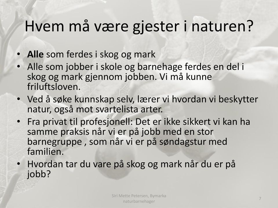 Vi må kunne friluftsloven. Ved å søke kunnskap selv, lærer vi hvordan vi beskytter natur, også mot svartelista arter.