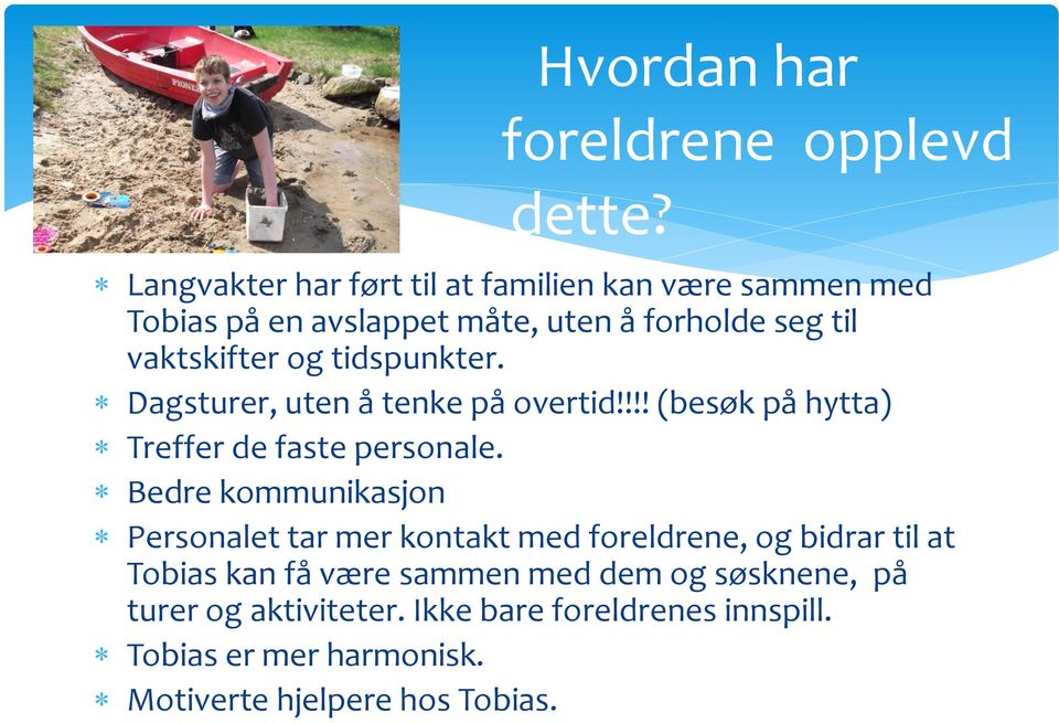 tidspunkter. Dagsturer, uten å tenke på overtid!!!! (besøk på hytta) Treffer de faste personale.