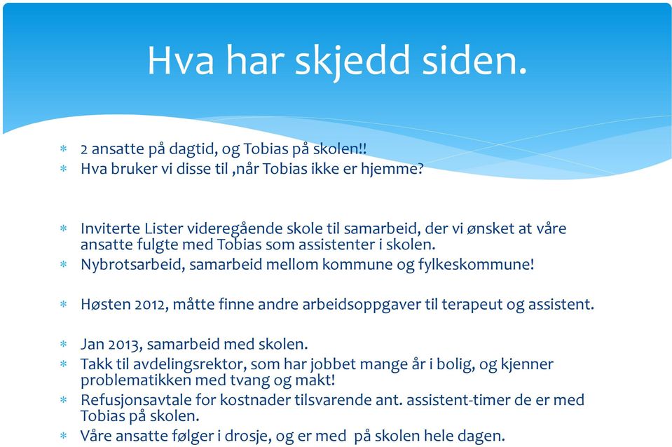 Nybrotsarbeid, samarbeid mellom kommune og fylkeskommune! Høsten 2012, måtte finne andre arbeidsoppgaver til terapeut og assistent. Jan 2013, samarbeid med skolen.