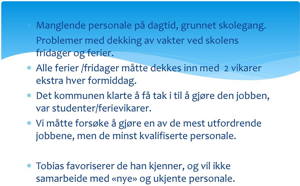 Det kommunen klarte å få tak i til å gjøre den jobben, var studenter/ferievikarer.