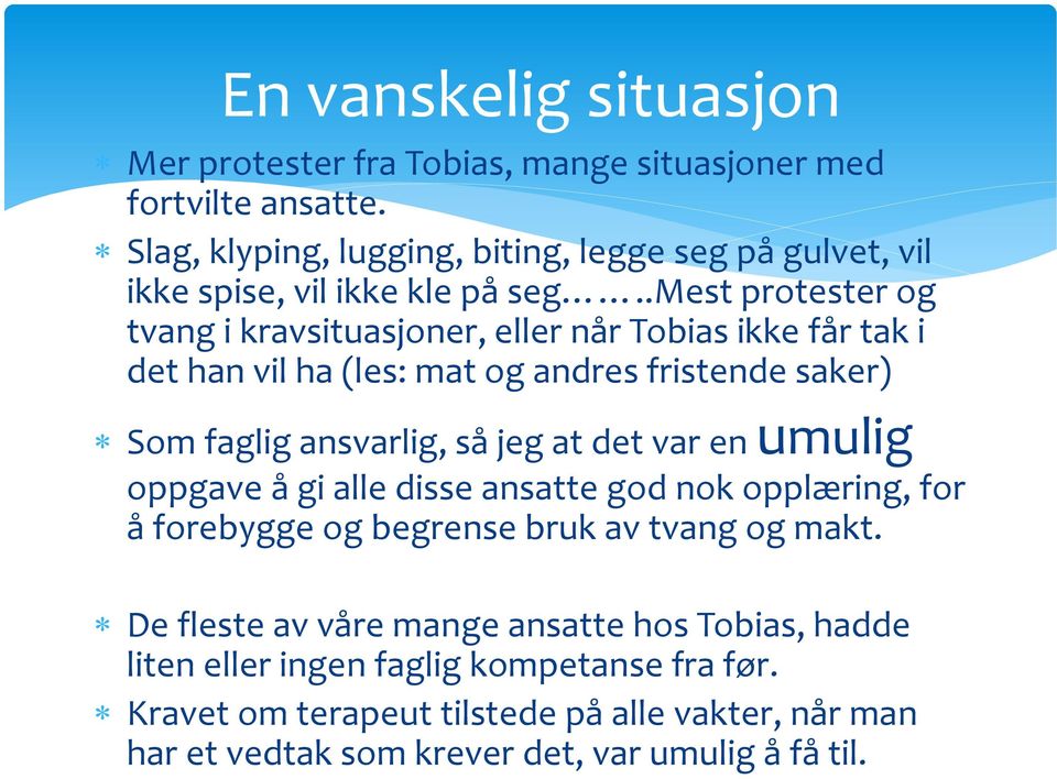 .mest protester og tvang i kravsituasjoner, eller når Tobias ikke får tak i det han vil ha (les: mat og andres fristende saker) Som faglig ansvarlig, så jeg at det