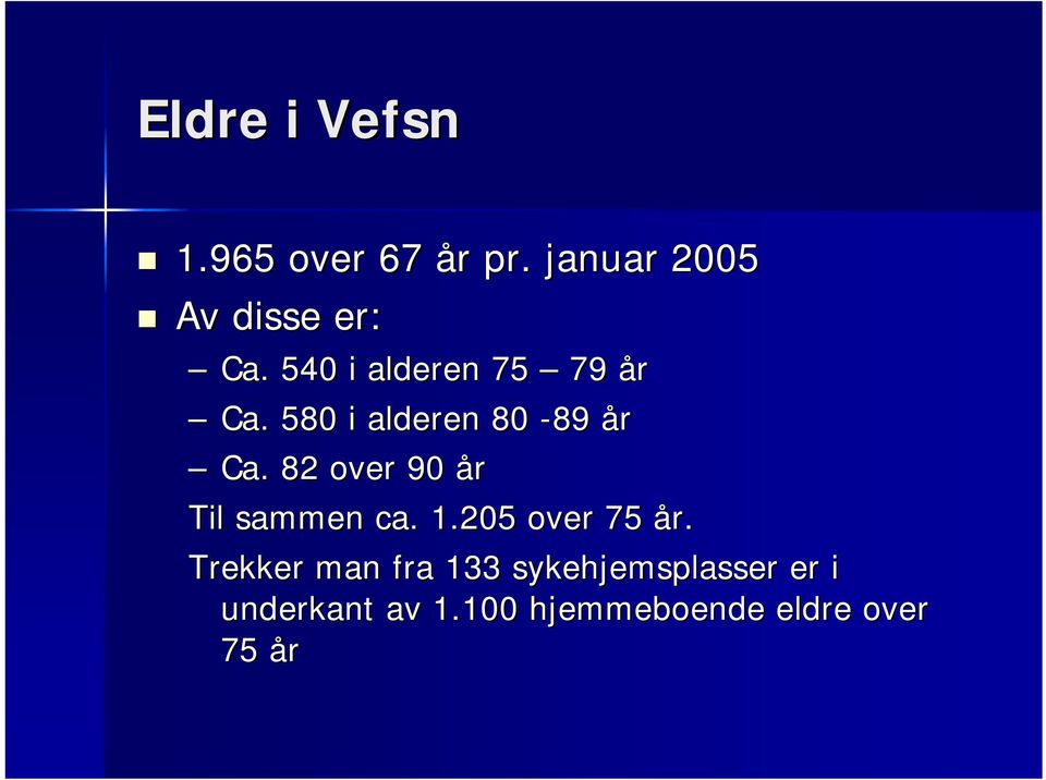 82 over 90 år Til sammen ca. 1.205 over 75 år.