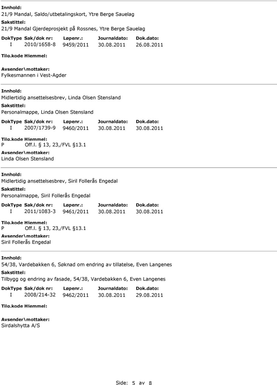 1 Linda Olsen Stensland Midlertidig ansettelsesbrev, Siril Follerås Engedal Personalmappe, Siril Follerås Engedal P 2011/1083-3 9461/2011 Off.l. 13, 23,/FVL 13.