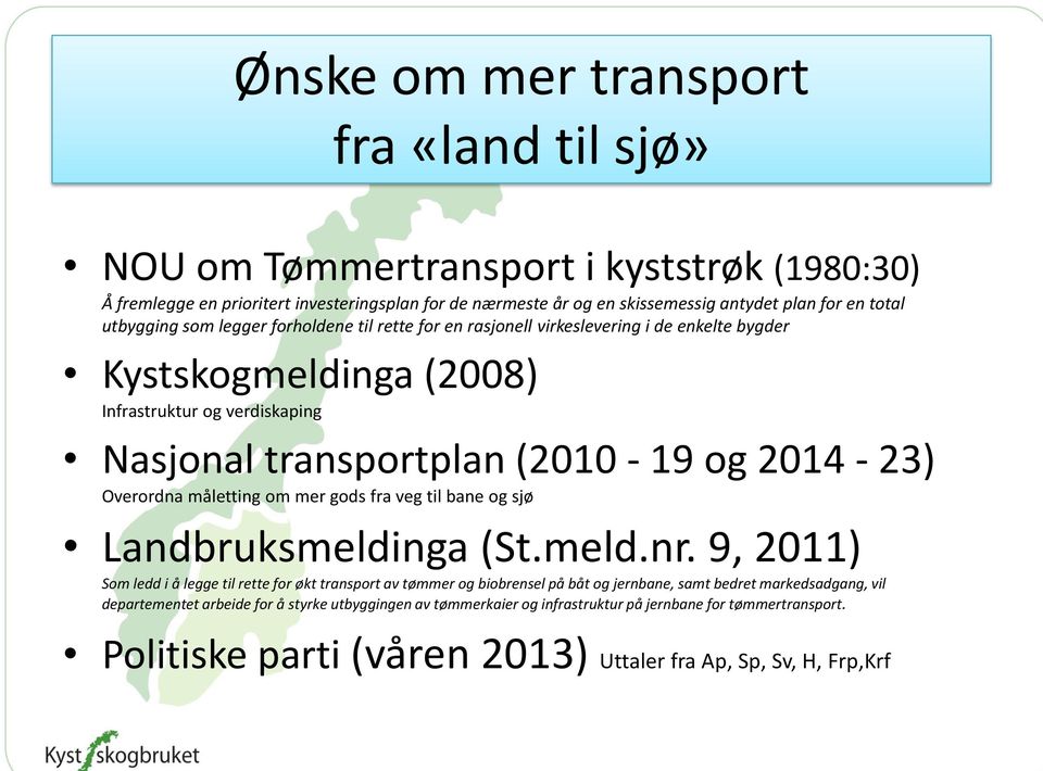 Overordna måletting om mer gods fra veg til bane og sjø Landbruksmeldinga (St.meld.nr.