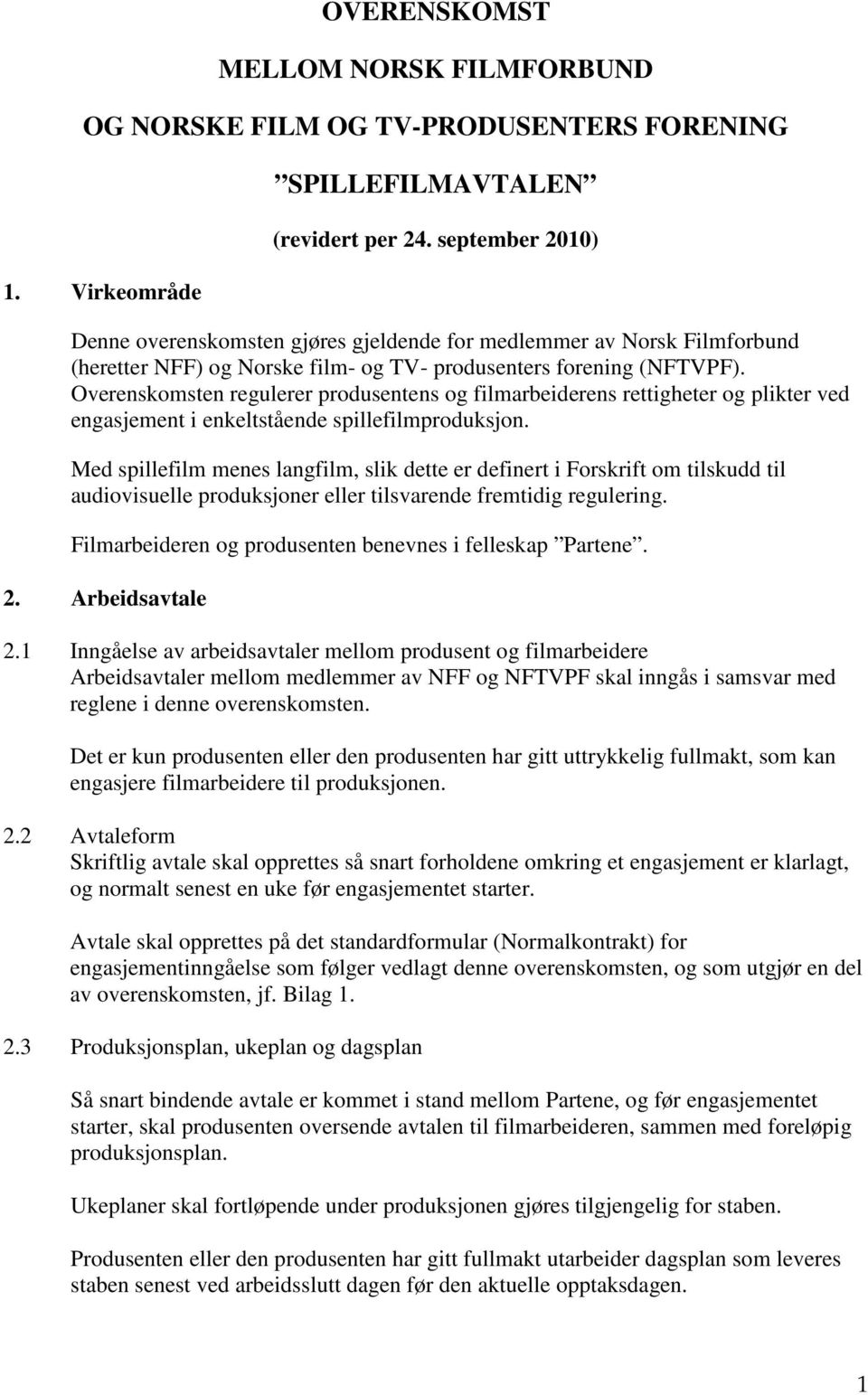 Overenskomsten regulerer produsentens og filmarbeiderens rettigheter og plikter ved engasjement i enkeltstående spillefilmproduksjon.