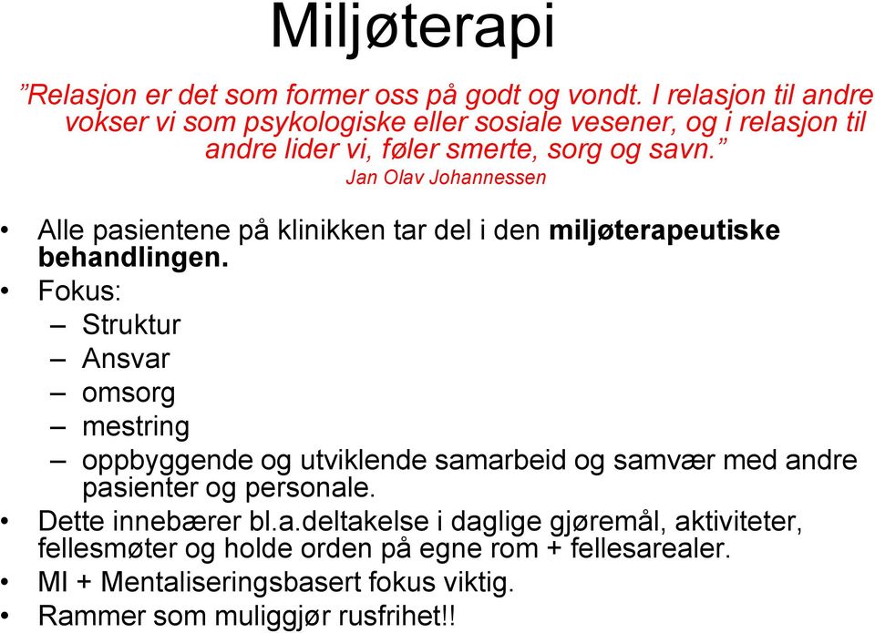 Jan Olav Johannessen Alle pasientene på klinikken tar del i den miljøterapeutiske behandlingen.