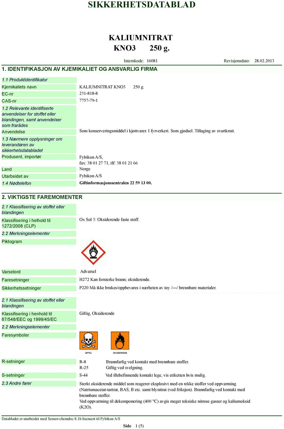 3 Nærmere opplysninger om leverandøren av sikkerhetsdatabladet Produsent, importør Land Utarbeidet av Som konserveringsmiddel i kjøttvarer. I fyrverkeri. Som gjødsel. Tillaging av svartkrutt.