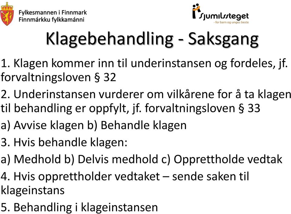 Underinstansen vurderer om vilkårene for å ta klagen til behandling er oppfylt, jf.