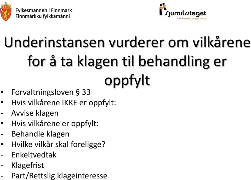 Hvis vilkårene er oppfylt: - Behandle klagen Hvilke vilkår skal