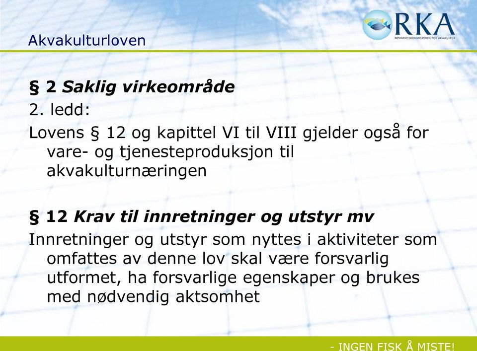 til akvakulturnæringen 12 Krav til innretninger og utstyr mv Innretninger og utstyr som