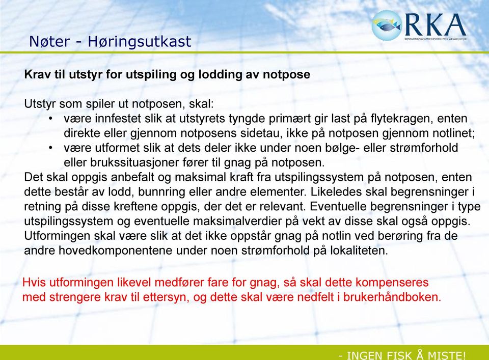 Det skal oppgis anbefalt og maksimal kraft fra utspilingssystem på notposen, enten dette består av lodd, bunnring eller andre elementer.