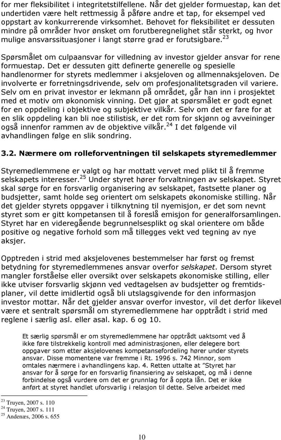 23 Spørsmålet om culpaansvar for villedning av investor gjelder ansvar for rene formuestap.