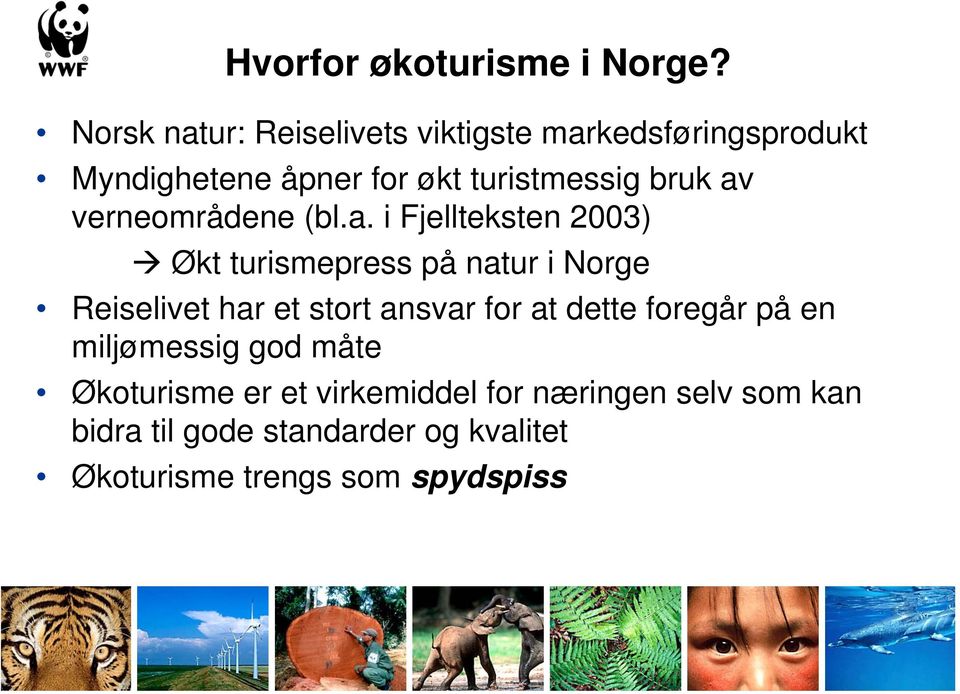 av verneområdene (bl.a. i Fjellteksten 2003) Økt turismepress på natur i Norge Reiselivet har et stort