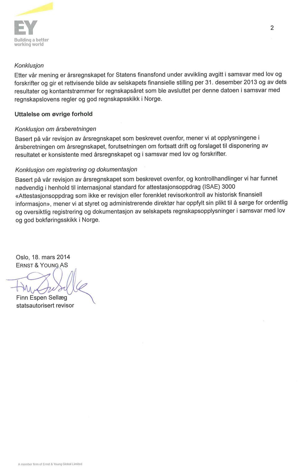 desember 2013 og av dets resultater og kontantstrømmer for regnskapsåret som ble avsluttet per denne datoen i samsvar med regnskapslovens regler og god regnskapsskikk i Norge.