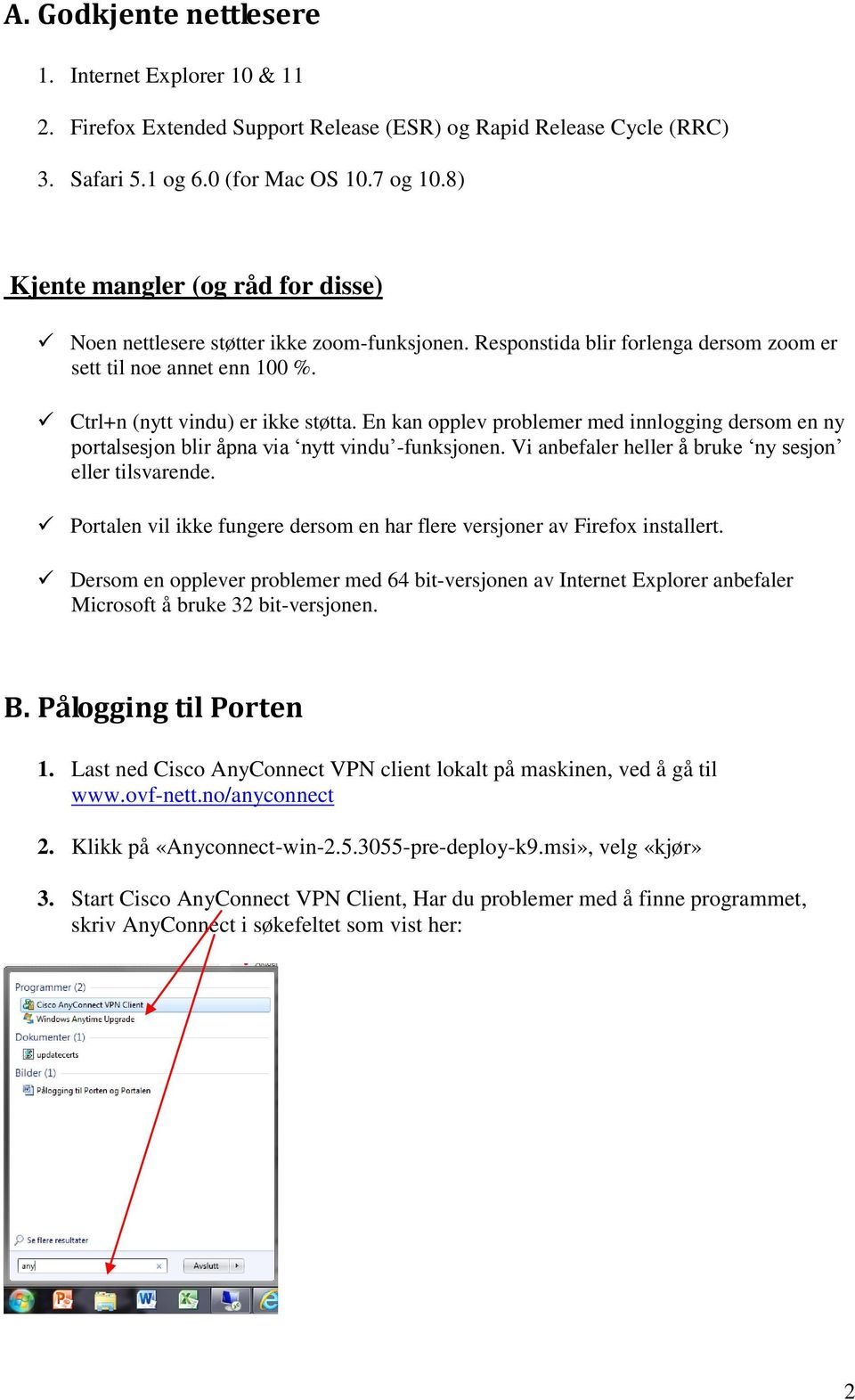 En kan opplev problemer med innlogging dersom en ny portalsesjon blir åpna via nytt vindu -funksjonen. Vi anbefaler heller å bruke ny sesjon eller tilsvarende.