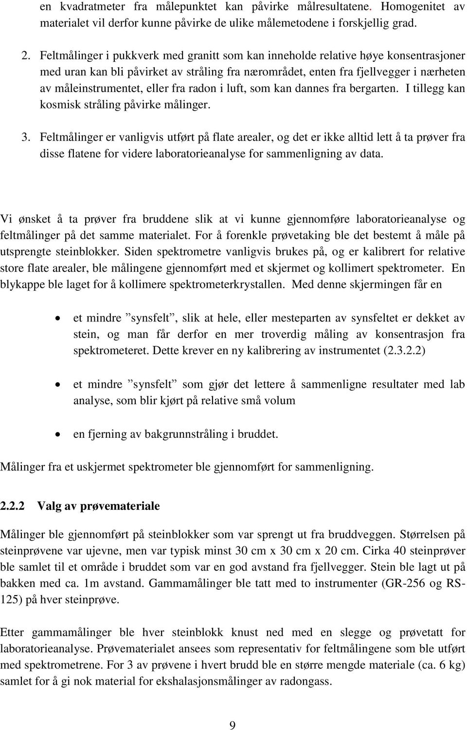 fra radon i luft, som kan dannes fra bergarten. I tillegg kan kosmisk stråling påvirke målinger. 3.