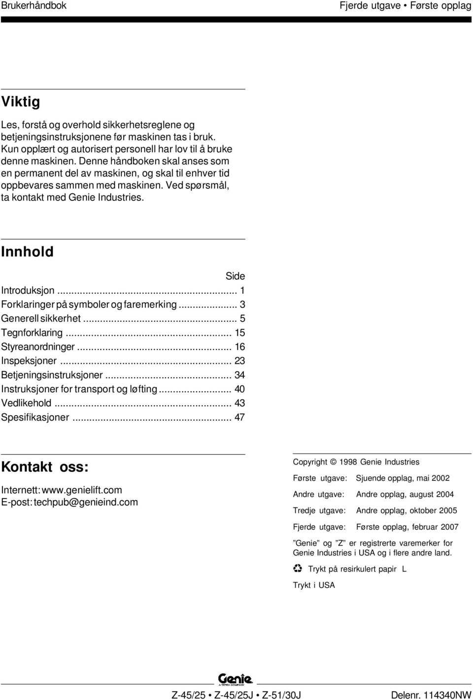 .. 1 Forklaringer på symboler og faremerking... 3 Generell sikkerhet... 5 Tegnforklaring... 15 Styreanordninger... 16 Inspeksjoner... 23 Betjeningsinstruksjoner.