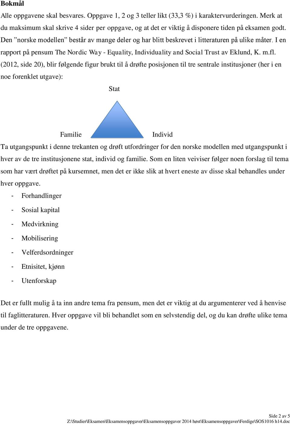 Den norske modellen består av mange deler og har blitt beskrevet i litteraturen på ulike måter. I en rapport på pensum The Nordic Way - Equality, Individuality and Social Trust av Eklund, K. m.fl.