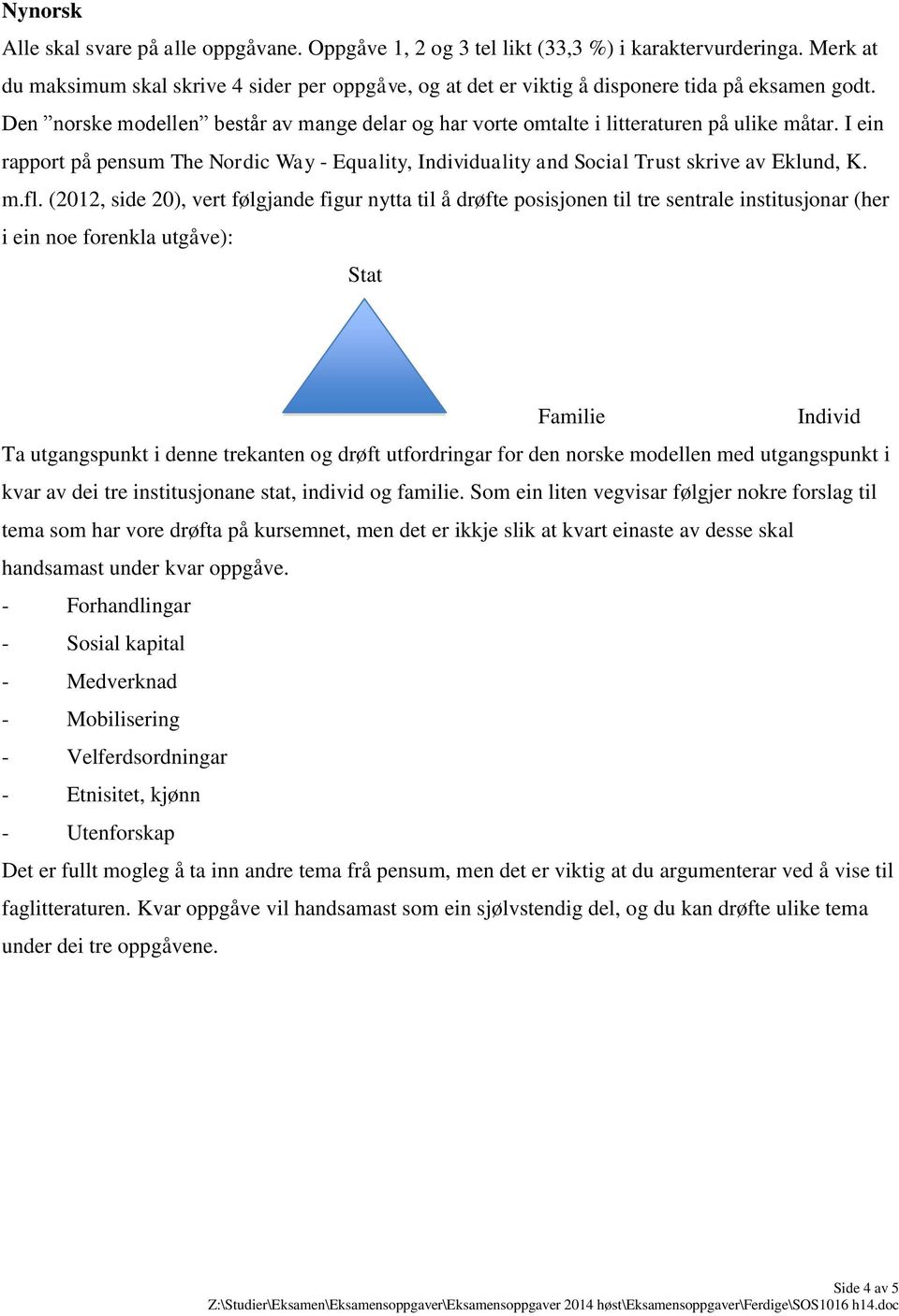 I ein rapport på pensum The Nordic Way - Equality, Individuality and Social Trust skrive av Eklund, K. m.fl.