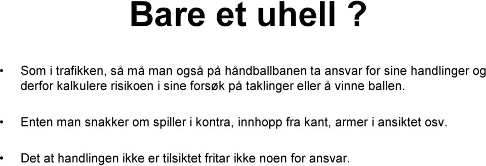 og derfor kalkulere risikoen i sine forsøk på taklinger eller å vinne ballen.