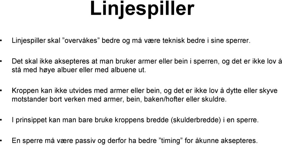 Kroppen kan ikke utvides med armer eller bein, og det er ikke lov å dytte eller skyve motstander bort verken med armer, bein,