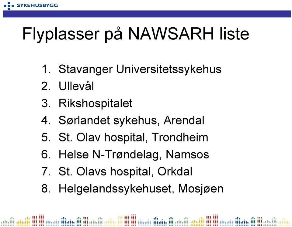 Sørlandet sykehus, Arendal 5. St. Olav hospital, Trondheim 6.