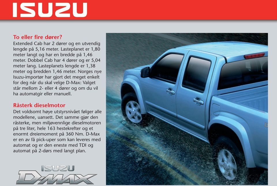 Norges nye Isuzu-importør har gjort det meget enkelt for deg når du skal velge D-Max: Valget står mellom 2- eller 4 dører og om du vil ha automatgir eller manuell.
