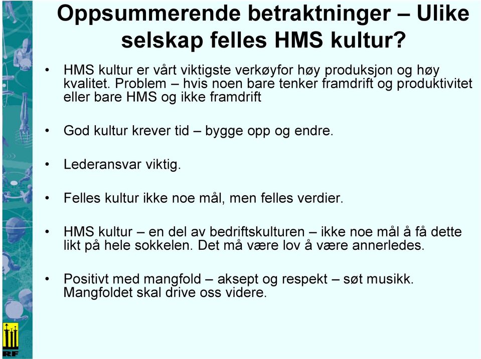 Lederansvar viktig. Felles kultur ikke noe mål, men felles verdier.