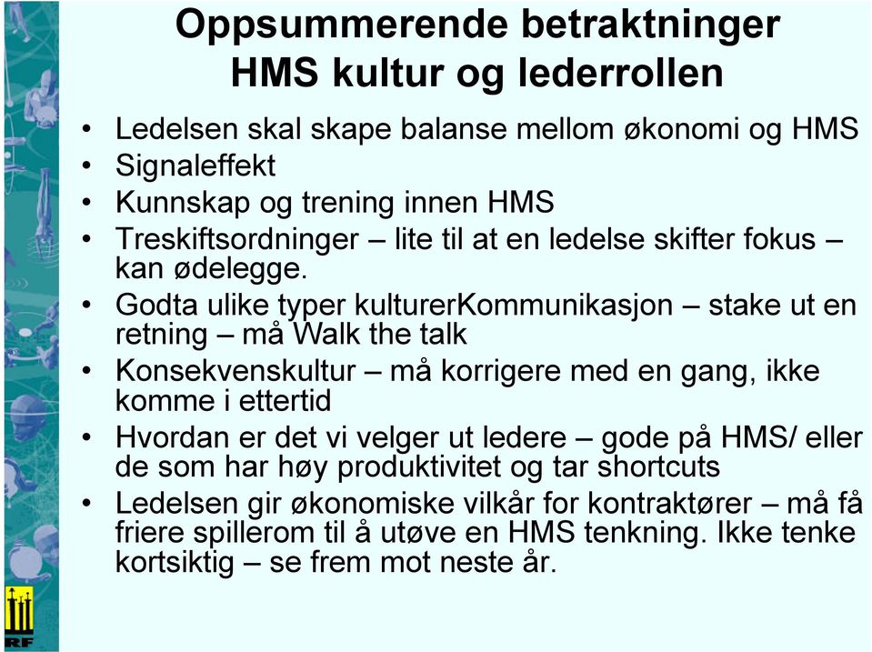 Godta ulike typer kulturerkommunikasjon stake ut en retning må Walk the talk Konsekvenskultur må korrigere med en gang, ikke komme i ettertid Hvordan