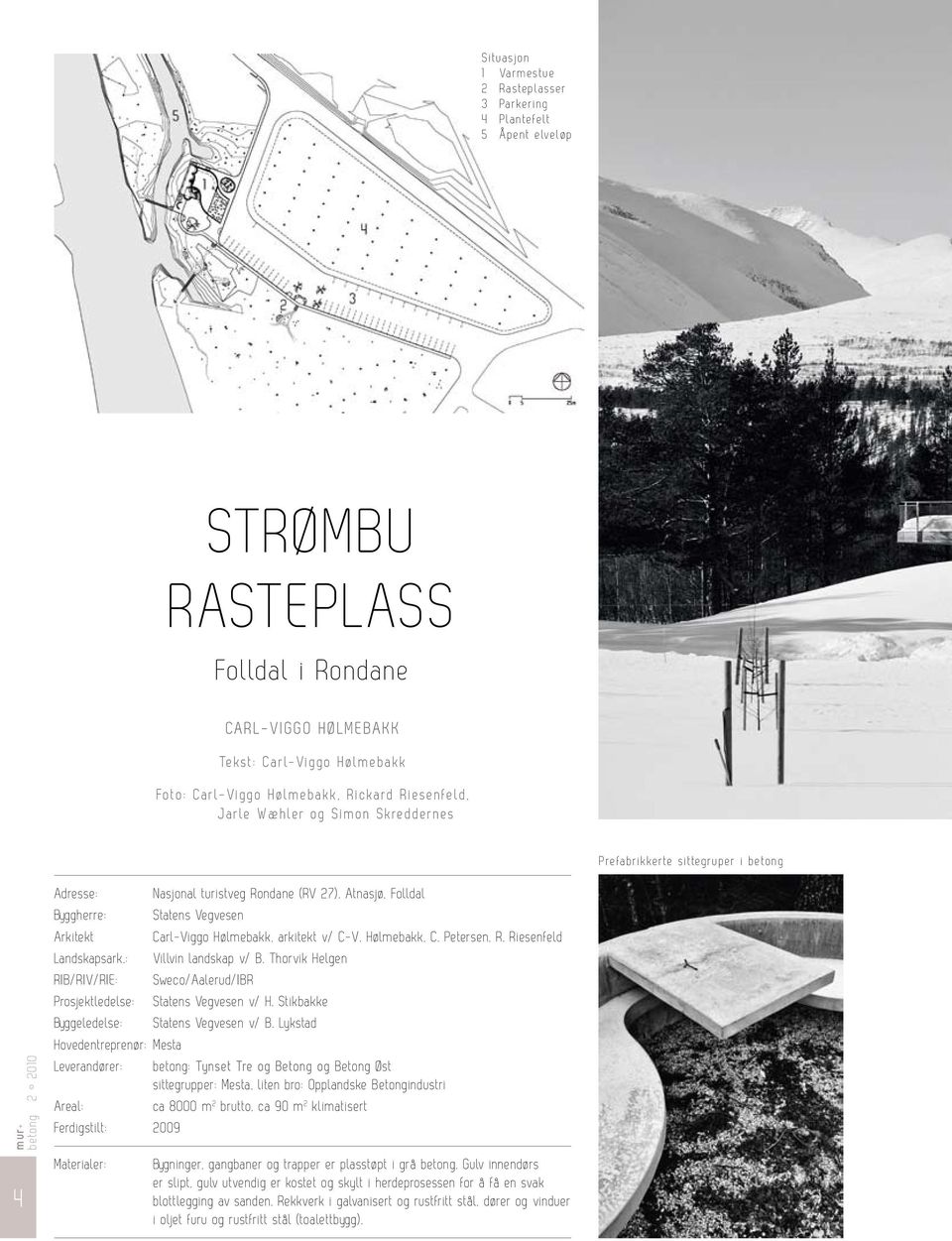 : RIB/RIV/RIE: Prosjektledelse: Byggeledelse: Nasjonal turistveg Rondane (RV 27). Atnasjø, Folldal Statens Vegvesen Carl-Viggo Hølmebakk, arkitekt v/ C-V. Hølmebakk, C. Petersen, R.