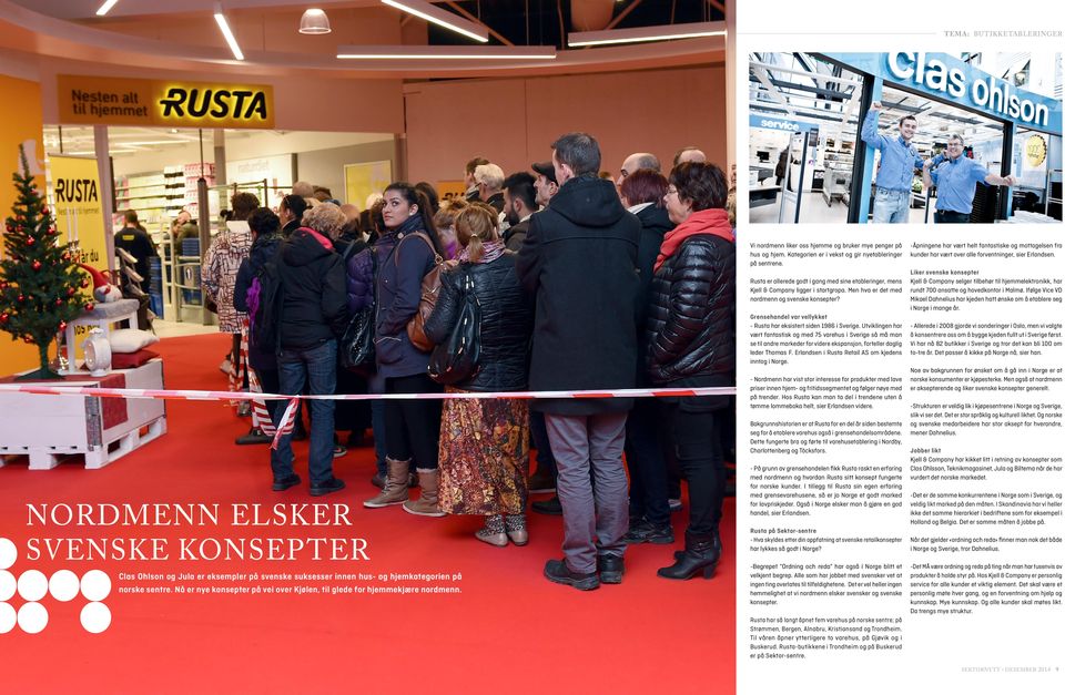 Rusta er allerede godt i gang med sine etableringer, mens Kjell & Company ligger i startgropa. Men hva er det med nordmenn og svenske konsepter?