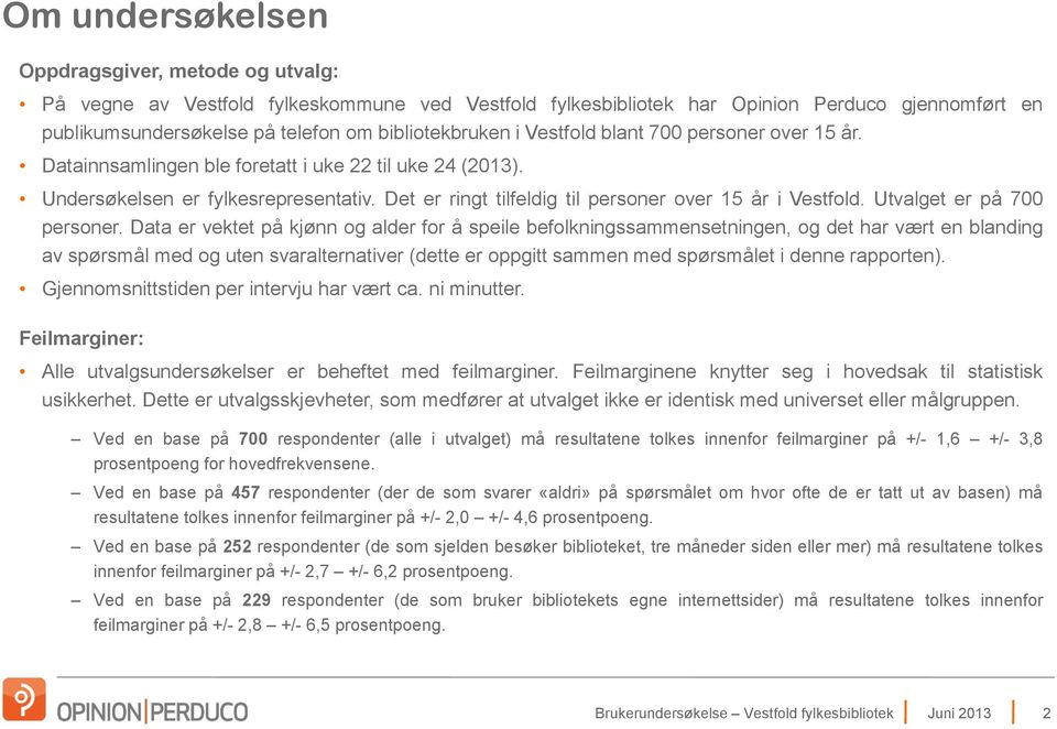 Det er ringt tilfeldig til personer over 15 år i Vestfold. Utvalget er på 700 personer.