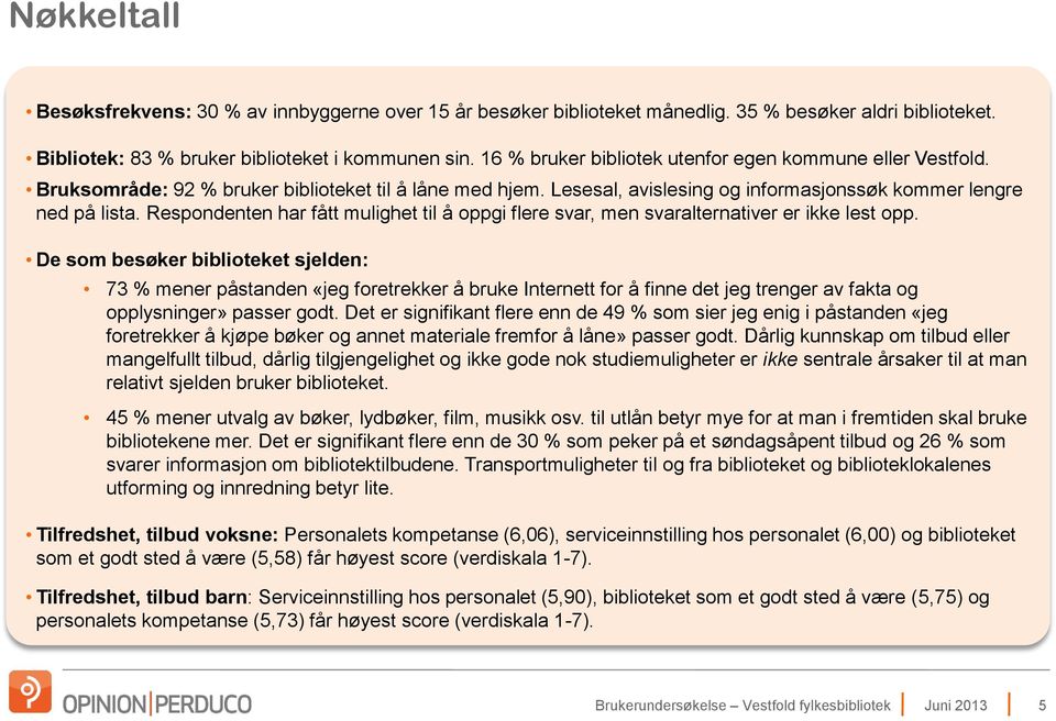 Respondenten har fått mulighet til å oppgi flere svar, men svaralternativer er ikke lest opp.