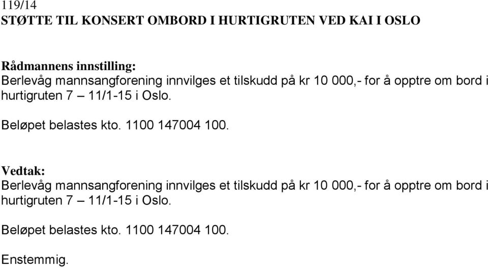 Beløpet belastes kto. 1100 147004 100. Berlevåg mannsangforening  Beløpet belastes kto.