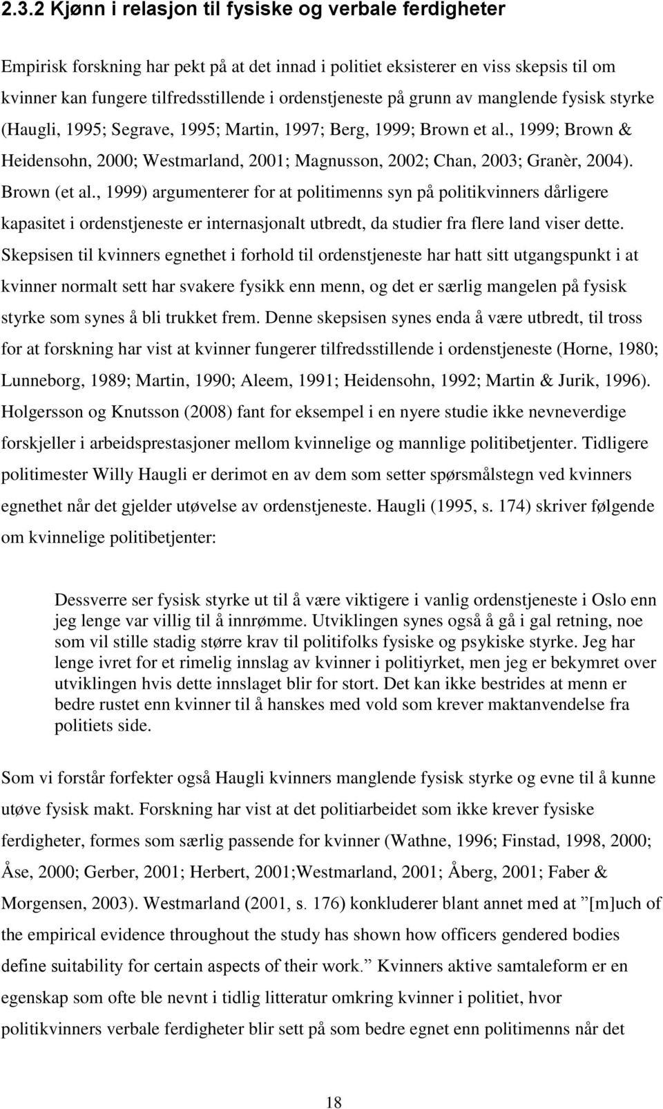 , 1999; Brown & Heidensohn, 2000; Westmarland, 2001; Magnusson, 2002; Chan, 2003; Granèr, 2004). Brown (et al.