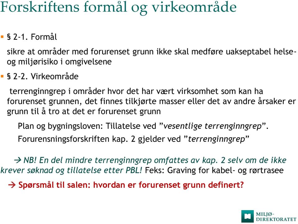 tro at det er forurenset grunn Plan og bygningsloven: Tillatelse ved vesentlige terrenginngrep. Forurensningsforskriften kap. 2 gjelder ved terrenginngrep NB!