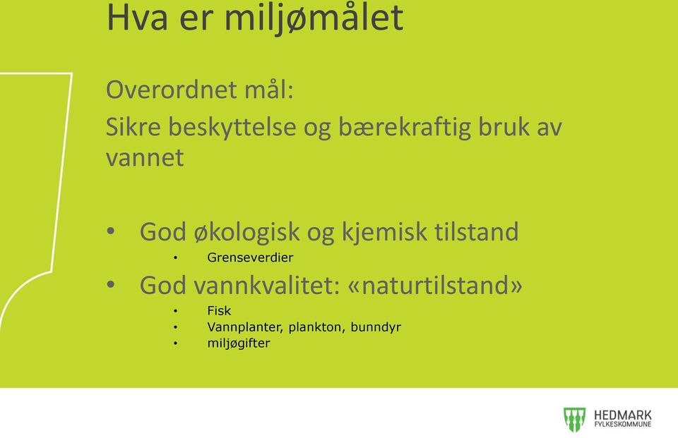 kjemisk tilstand Grenseverdier God vannkvalitet: