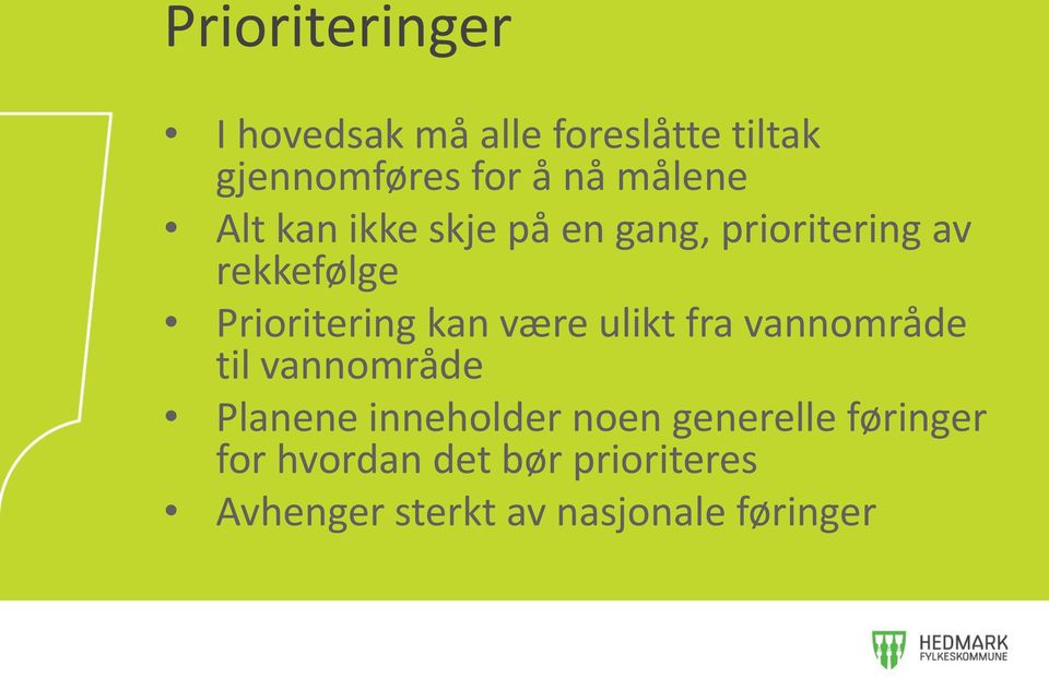 kan være ulikt fra vannområde til vannområde Planene inneholder noen