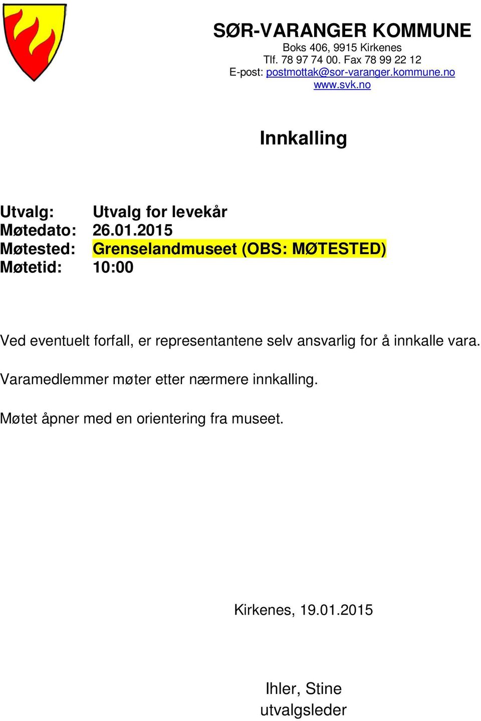 2015 Møtested: Grenselandmuseet (OBS: MØTESTED) Møtetid: 10:00 Ved eventuelt forfall, er representantene selv