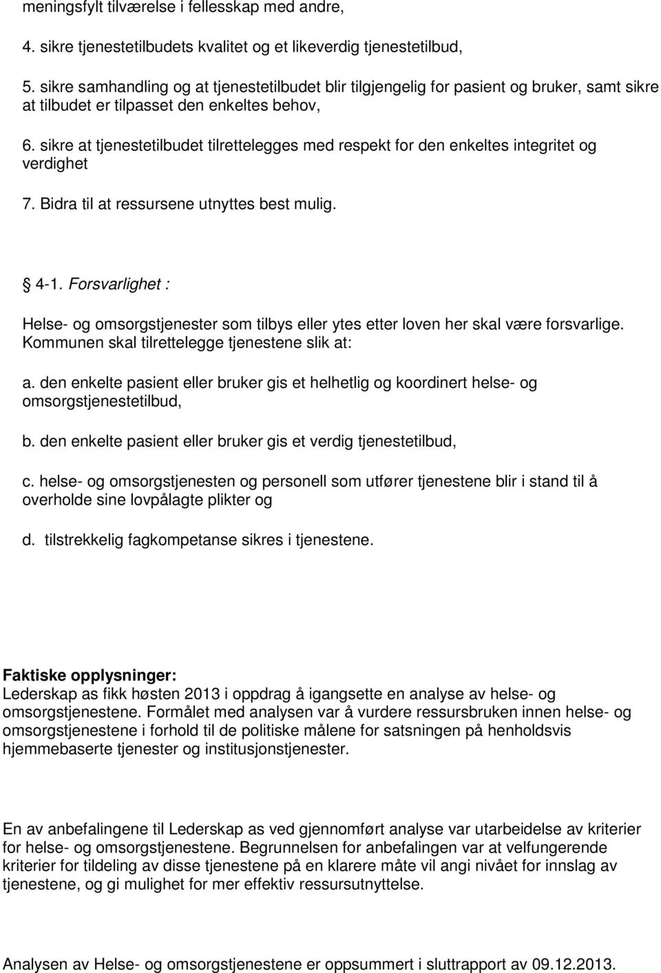 sikre at tjenestetilbudet tilrettelegges med respekt for den enkeltes integritet og verdighet 7. Bidra til at ressursene utnyttes best mulig. 4-1.