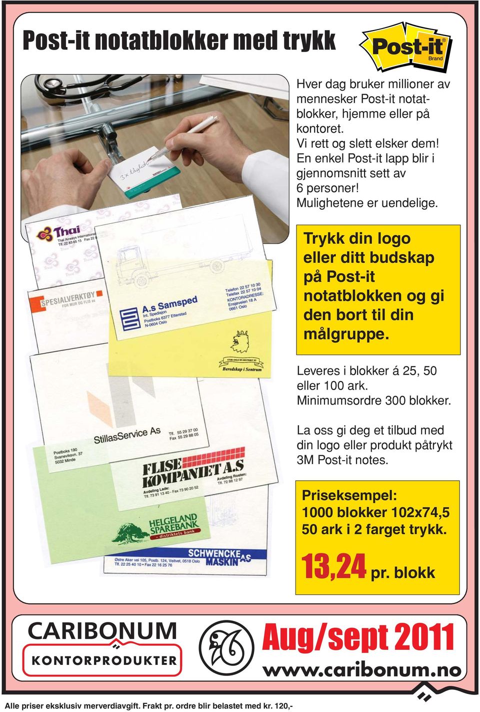 Trykk din logo eller ditt budskap på Post-it notatblokken og gi den bort til din målgruppe. Leveres i blokker á 25, 50 eller 100 ark. Minimumsordre 300 blokker.