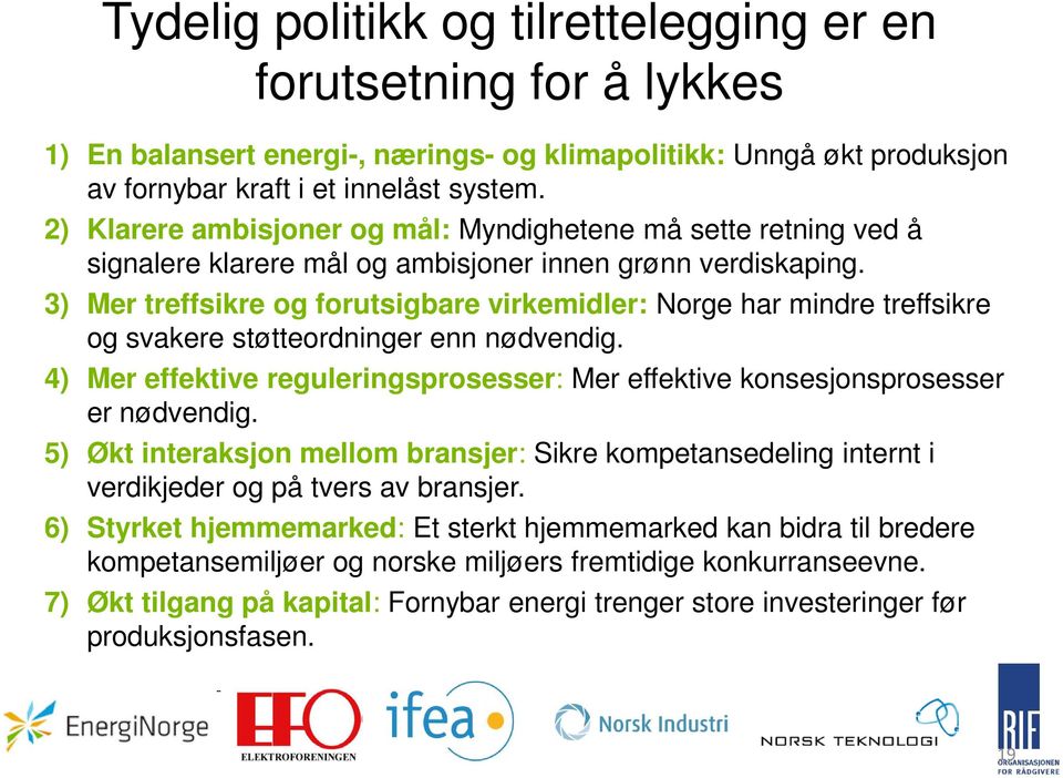 3) Mer treffsikre og forutsigbare virkemidler: Norge har mindre treffsikre og svakere støtteordninger enn nødvendig.