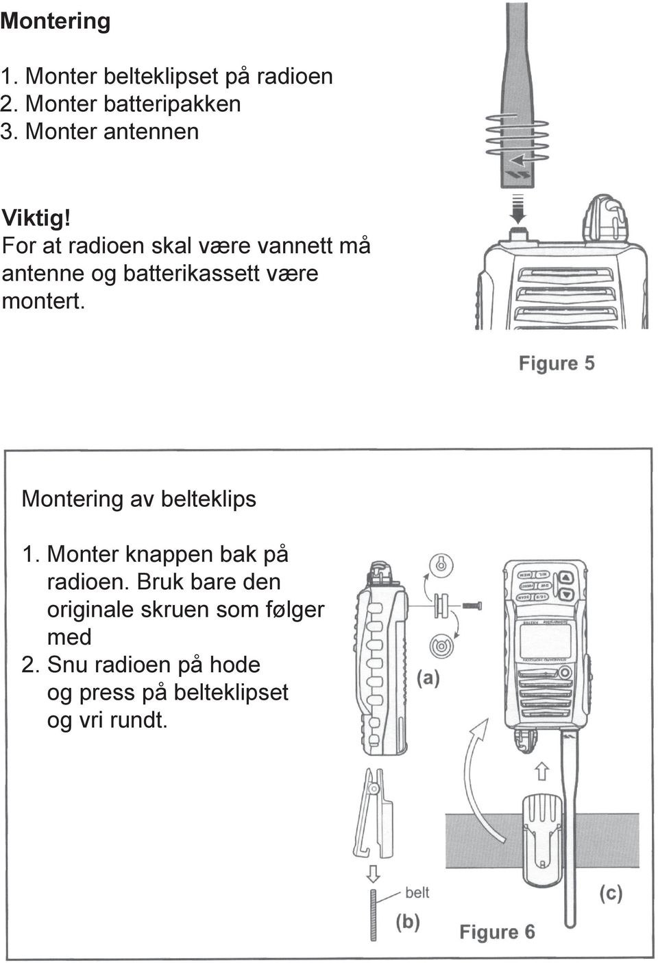 For at radioen skal være vannett må antenne og batterikassett være montert.