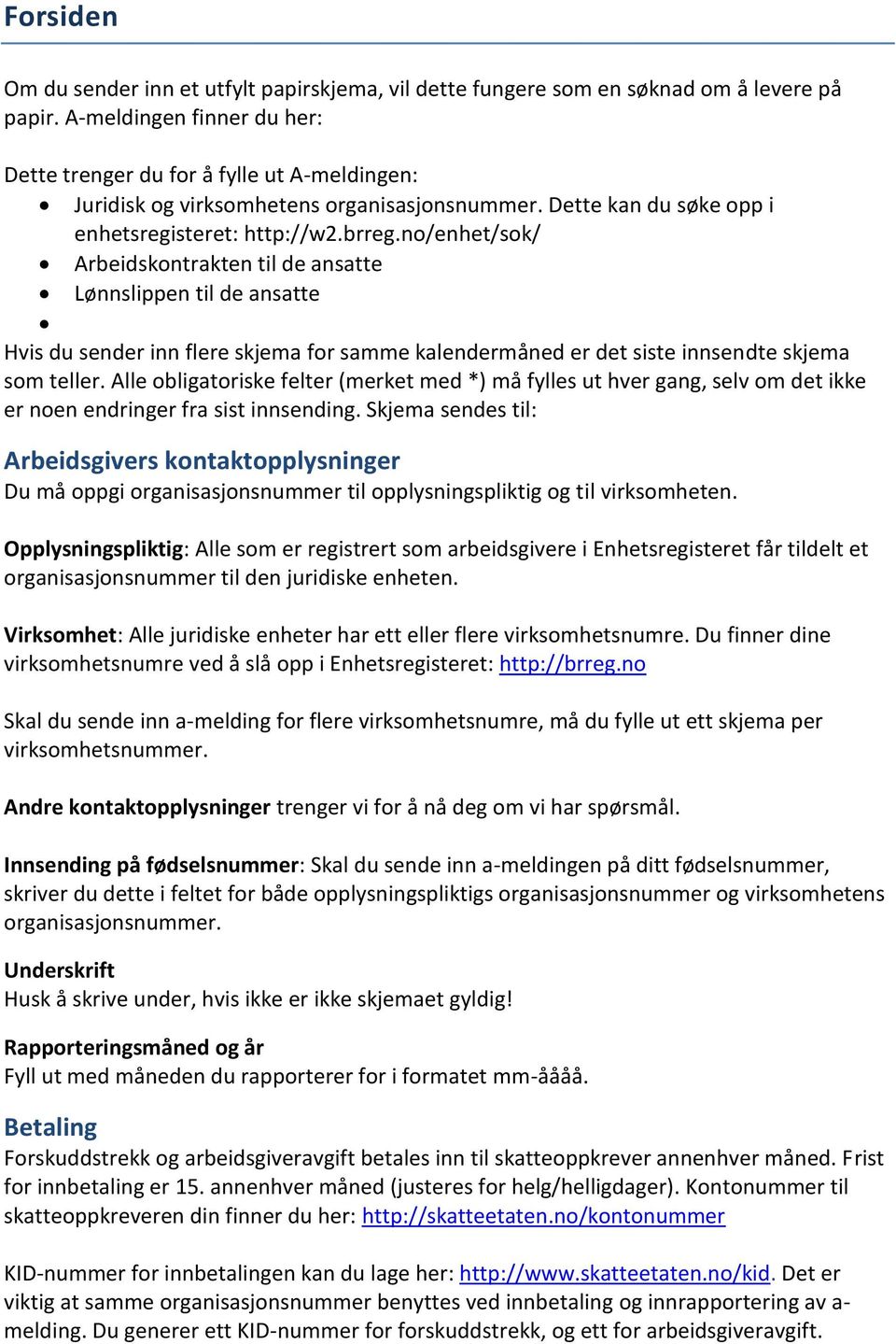 All obligatorisk fltr (mrkt md *) må fylls ut hvr gang, slv om dt ikk r non ndringr fra sist innsnding.