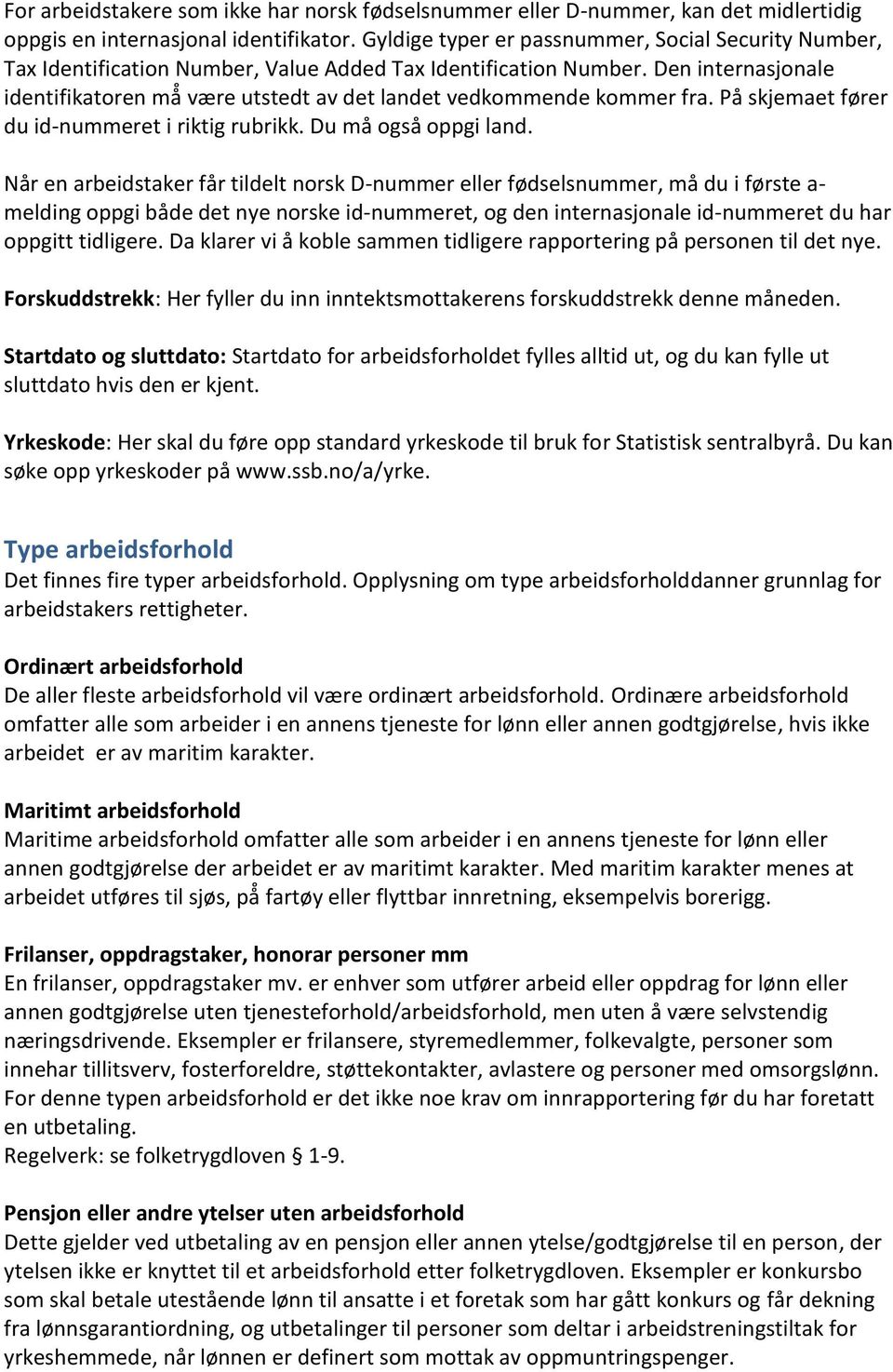 Pa skjmat førr du id-nummrt i riktig rubrikk. Du må også oppgi land.