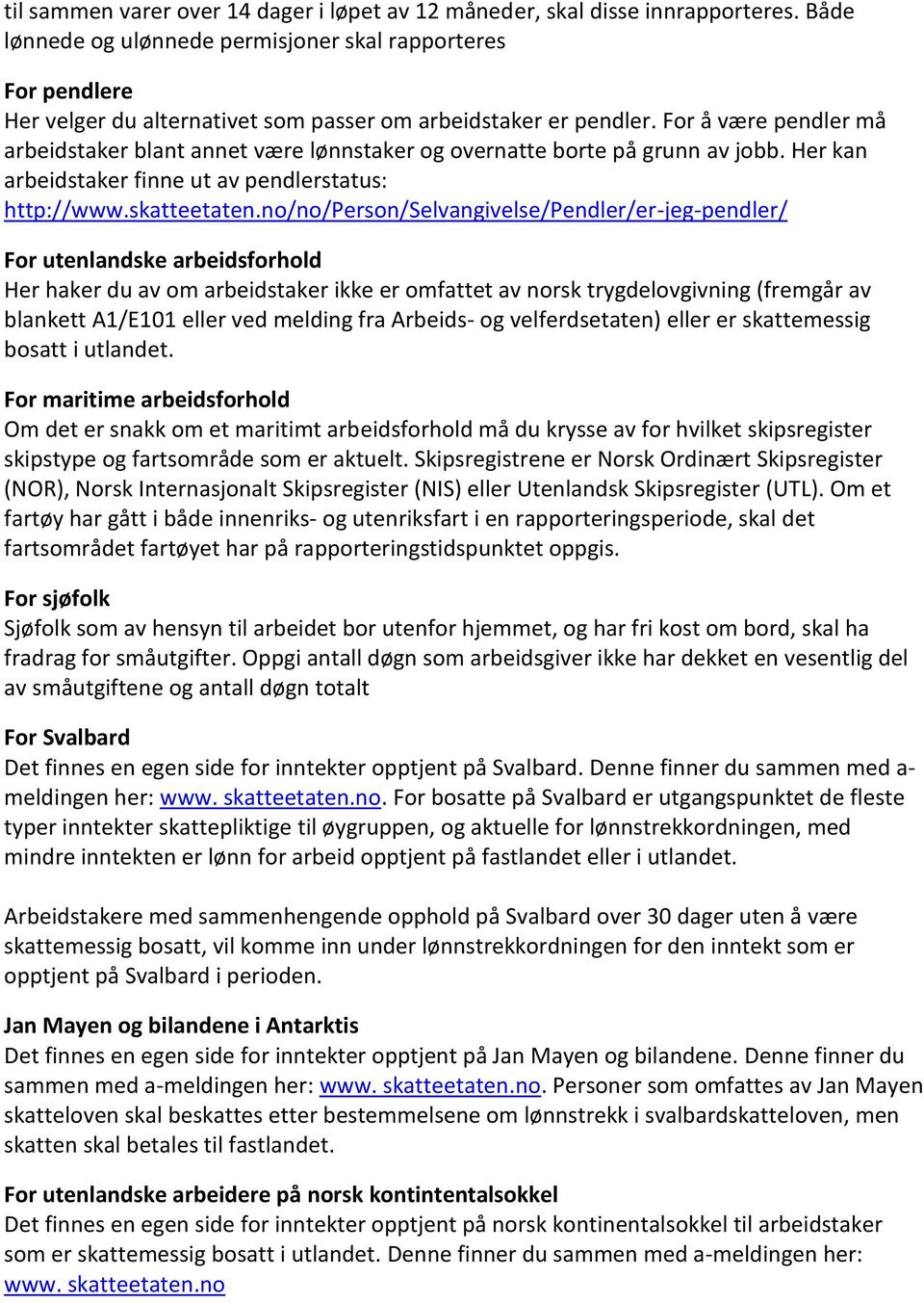 no/no/prson/slvangivls/pndlr/r-jg-pndlr/ For utnlandsk arbidsforhold Hr hakr du av om arbidstakr ikk r omfattt av norsk trygdlovgivning (frmgår av blanktt A1/E101 llr vd mlding fra Arbids- og