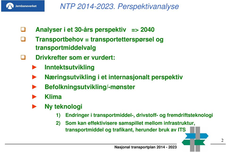 transportmiddelvalg Drivkrefter som er vurdert: Inntektsutvikling Næringsutvikling i et internasjonalt perspektiv