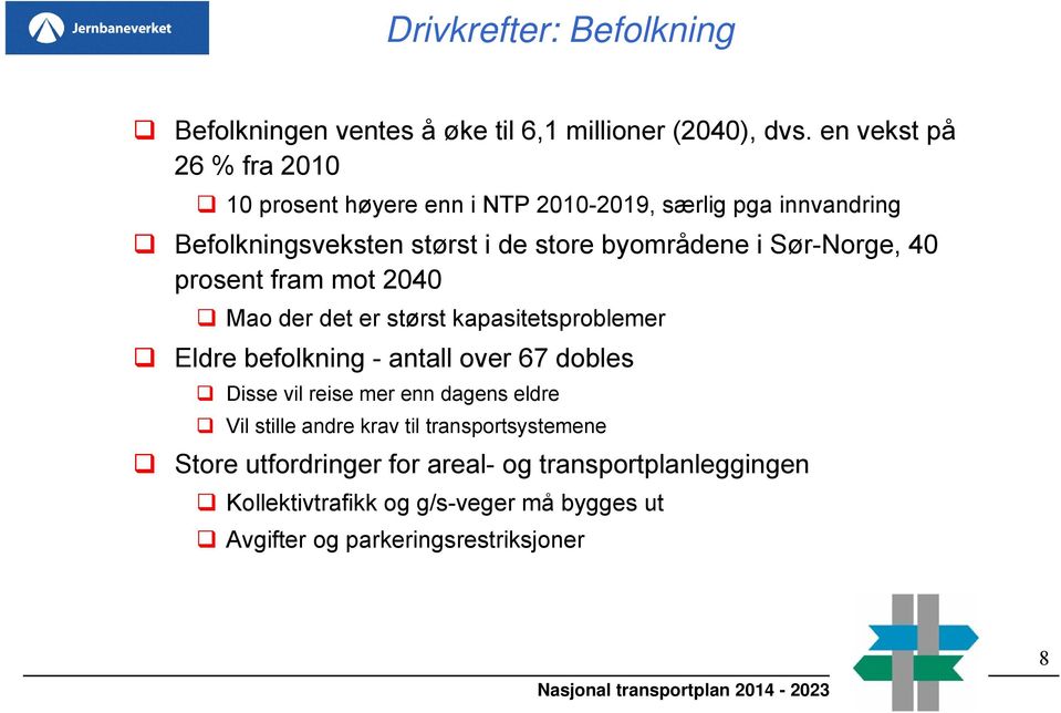 Sør-Norge, 40 prosent fram mot 2040 Mao der det er størst kapasitetsproblemer Eldre befolkning - antall over 67 dobles Disse vil reise mer