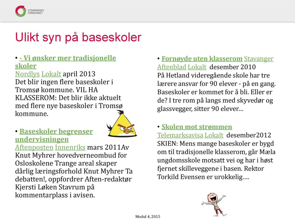 Baseskoler begrenser undervisningen Aftenposten Innenriks mars 2011Av Knut Myhrer hovedverneombud for Osloskolene Trange areal skaper dårlig læringsforhold Knut Myhrer Ta debatten!