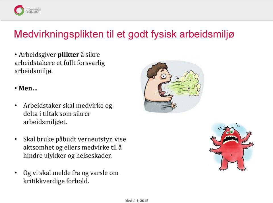 Men Arbeidstaker skal medvirke og delta i tiltak som sikrer arbeidsmiljøet.